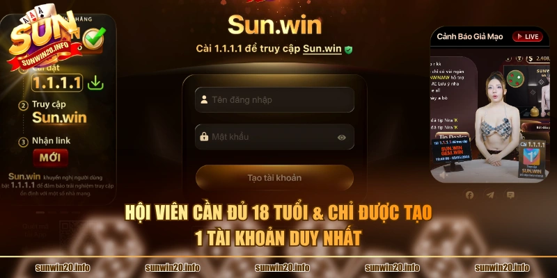 Hội viên cần đủ 18 tuổi & chỉ được tạo 1 tài khoản duy nhất